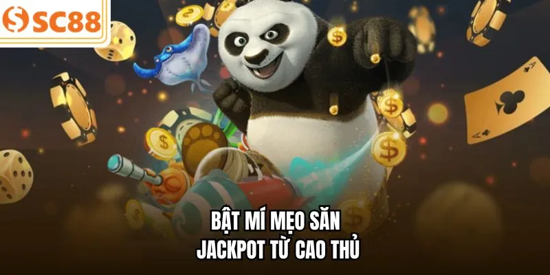 Bật mí mẹo săn Jackpot từ cao thủ