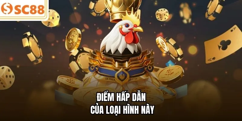 Điểm hấp dẫn của loại hình này